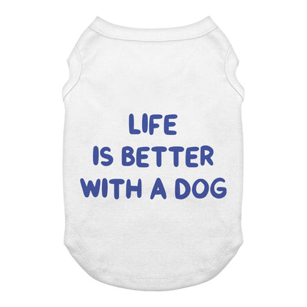 Life is Better With a Dog Dog Tank - Best Design Dog T-Shirt - Printed Dog Clothing