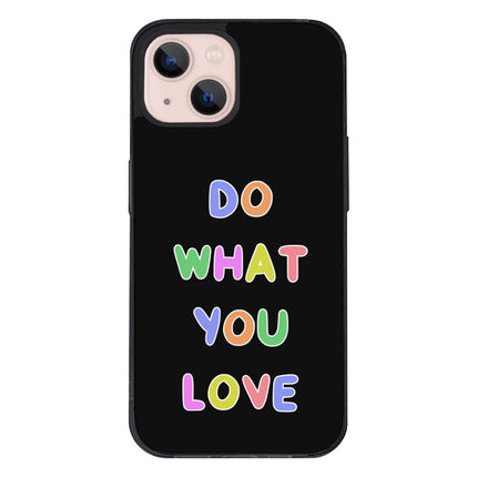 Do What You Love iPhone 13 Case - Colorful Phone Case for iPhone 13 - Graphic iPhone 13 Case