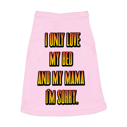 I Only Love My Bed and My Mama Dog Sleeveless Shirt - Art Dog Shirt - Funny Dog Clothing