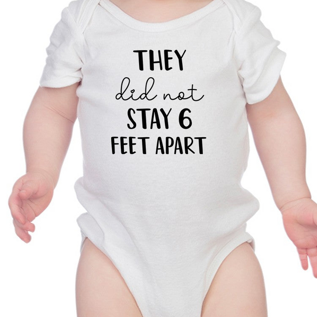 They Did Not Stay 6 Feet Apart Bodysuit Baby's -GoatDeals Designs