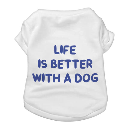 Life is Better With a Dog Dog T-Shirt - Best Design Dog Shirt - Printed Dog Clothing