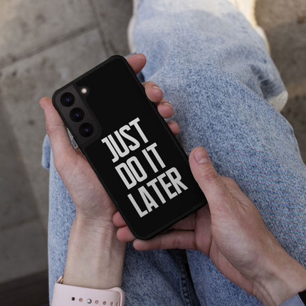 Just Do It Later Samsung S22 Plus Phone Case - Funny Phone Case for Samsung S22 Plus - Cool Design Samsung S22 Plus Phone Case