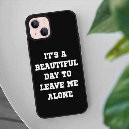 It's a Beautiful Day to Leave Me Alone iPhone 13 Case - Really Cool Phone Case for iPhone 13 - Trendy iPhone 13 Case