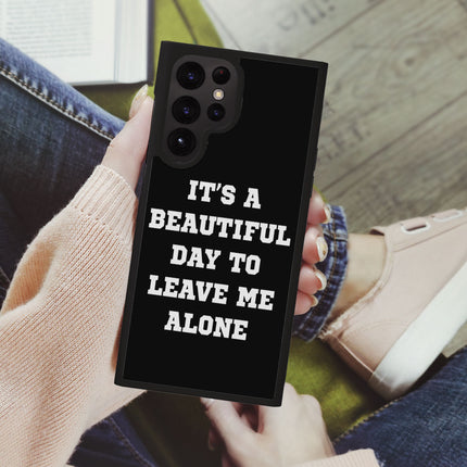 It's a Beautiful Day to Leave Me Alone Samsung S22 Ultra Phone Case - Really Cool Phone Case for Samsung S22 Ultra - Trendy Samsung S22 Ultra Phone Case