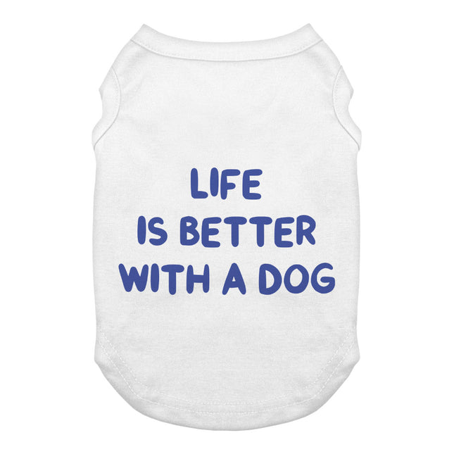 Life is Better With a Dog Dog Tank - Best Design Dog T-Shirt - Printed Dog Clothing