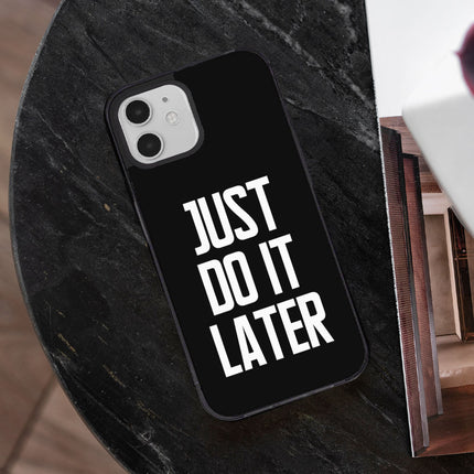 Just Do It Later iPhone 12 Case - Funny Phone Case for iPhone 12 - Cool Design iPhone 12 Case