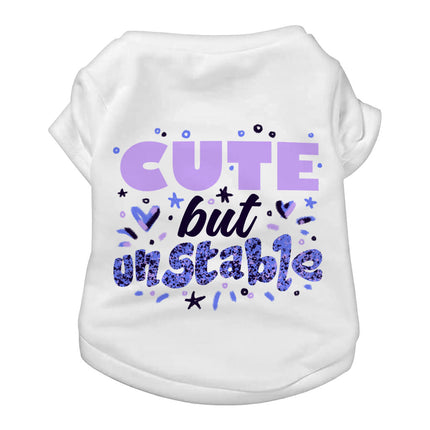 Cute but Unstable Dog T-Shirt - Funny Design Dog Shirt - Graphic Dog Clothing