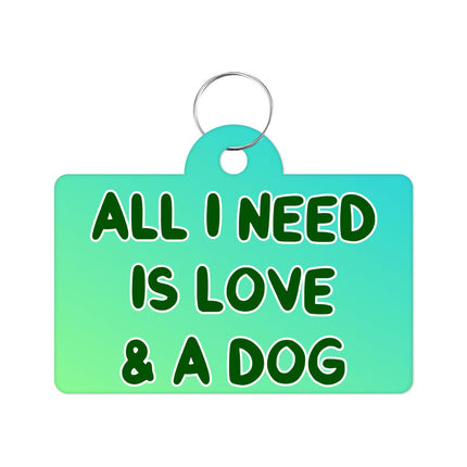 All I Need is Love and a Dog Pet ID Tag - Cute Pet Tag - Graphic Pet ID Tag