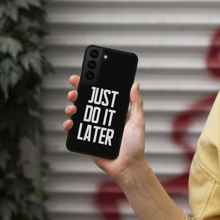 Just Do It Later Samsung S22 Phone Case - Funny Phone Case for Samsung S22 - Cool Design Samsung S22 Phone Case