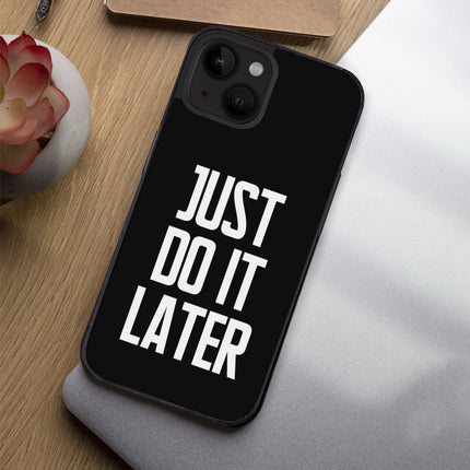 Just Do It Later iPhone 14 Plus Case - Funny Phone Case for iPhone 14 Plus - Cool Design iPhone 14 Plus Case