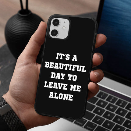 It's a Beautiful Day to Leave Me Alone iPhone 12 Case - Really Cool Phone Case for iPhone 12 - Trendy iPhone 12 Case