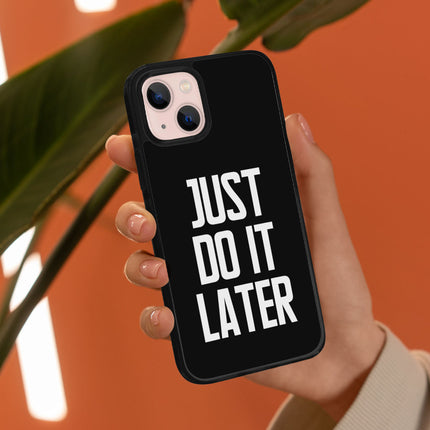Just Do It Later iPhone 13 Case - Funny Phone Case for iPhone 13 - Cool Design iPhone 13 Case