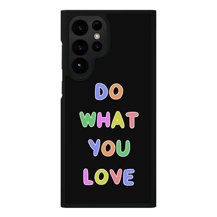 Do What You Love Samsung S22 Ultra Phone Case - Colorful Phone Case for Samsung S22 Ultra - Graphic Samsung S22 Ultra Phone Case