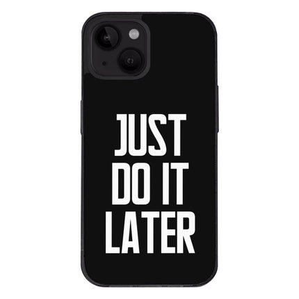 Just Do It Later iPhone 14 Plus Case - Funny Phone Case for iPhone 14 Plus - Cool Design iPhone 14 Plus Case