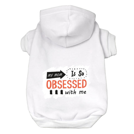 My Mom Is So Obsessed With Me Dog Hoodie - Art Dog Coat - Unique Dog Clothing