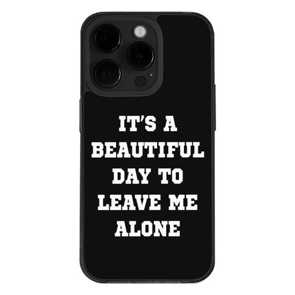 It's a Beautiful Day to Leave Me Alone iPhone 14 Pro Case - Really Cool Phone Case for iPhone 14 Pro - Trendy iPhone 14 Pro Case
