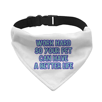Work Hard Pet Bandana Collar - Funny Design Scarf Collar - Best Design Dog Bandana