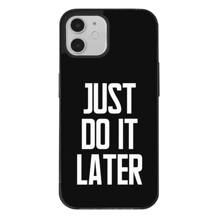 Just Do It Later iPhone 12 Case - Funny Phone Case for iPhone 12 - Cool Design iPhone 12 Case
