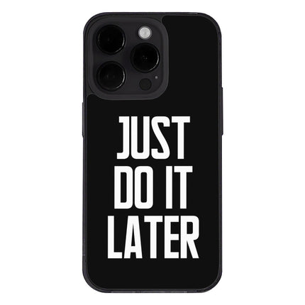 Just Do It Later iPhone 14 Pro Case - Funny Phone Case for iPhone 14 Pro - Cool Design iPhone 14 Pro Case