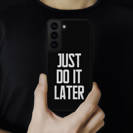 Just Do It Later Samsung S22 Plus Phone Case - Funny Phone Case for Samsung S22 Plus - Cool Design Samsung S22 Plus Phone Case
