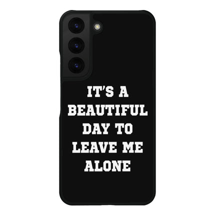 It's a Beautiful Day to Leave Me Alone Samsung S22 Plus Phone Case - Really Cool Phone Case for Samsung S22 Plus - Trendy Samsung S22 Plus Phone Case