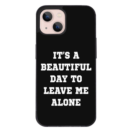 It's a Beautiful Day to Leave Me Alone iPhone 13 Case - Really Cool Phone Case for iPhone 13 - Trendy iPhone 13 Case