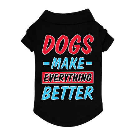 Dogs Make Everything Better Dog Polo Shirt - Print Dog T-Shirt - Quote Dog Clothing