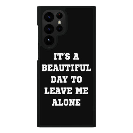 It's a Beautiful Day to Leave Me Alone Samsung S22 Ultra Phone Case - Really Cool Phone Case for Samsung S22 Ultra - Trendy Samsung S22 Ultra Phone Case