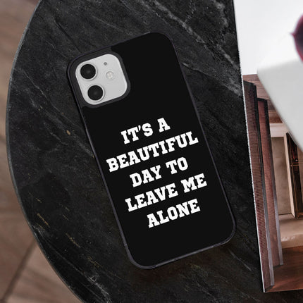 It's a Beautiful Day to Leave Me Alone iPhone 12 Case - Really Cool Phone Case for iPhone 12 - Trendy iPhone 12 Case