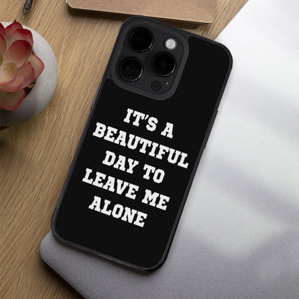 It's a Beautiful Day to Leave Me Alone iPhone 14 Pro Case - Really Cool Phone Case for iPhone 14 Pro - Trendy iPhone 14 Pro Case