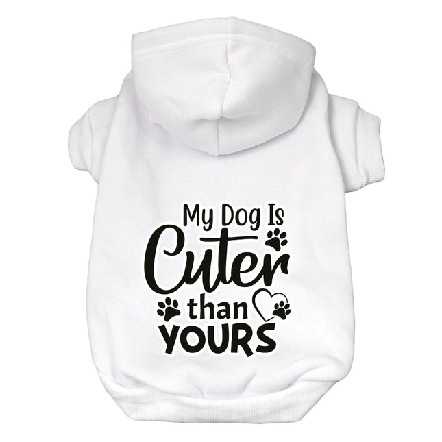My Dog Is Cuter Than Yours Dog Hoodie - Cute Dog Coat - Art Dog Clothing