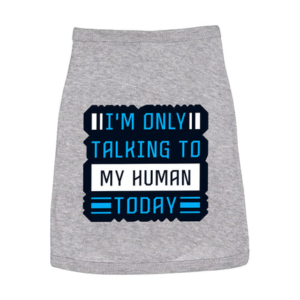 Only Talking to My Human Dog Sleeveless Shirt - Phrase Dog Shirt - Funny Dog Clothing