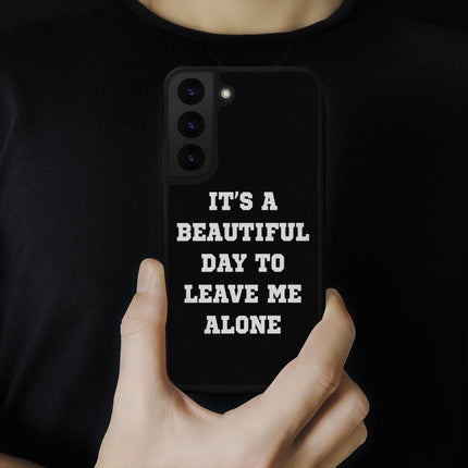 It's a Beautiful Day to Leave Me Alone Samsung S22 Plus Phone Case - Really Cool Phone Case for Samsung S22 Plus - Trendy Samsung S22 Plus Phone Case